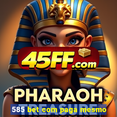 585 bet com paga mesmo